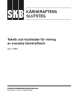 SKB Kärnkraftens slutsteg. Teknik och kostnader för rivning av svenska kärnkraftverk Juni 1994