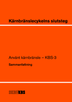 KBS 3 - Kärnbränslecykelns slutsteg. Använt kärnbränsle - KBS-3, Sammanfattning