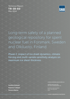 Long-term safety of a planned geological repository for spent nuclear fuel in Forsmark, Sweden and Olkiluoto, Finland. Phase 2: impact of ice sheet dynamics, climate forcing and multi-variate sensitivity analysis on maximum ice sheet thickness. Updated 2016-06