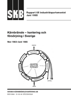 Rapport till industridepartementet Juni 1985. Kärnbränsle - hantering och försörjning i Sverige. Nov 1983-Juni 1985