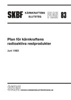 SKBF Kärnkraftens slutsteg PLAN 83. Plan för kärnkraftens radioaktiva restprodukter, juni 1983