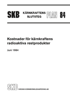 SKB Kärnkraftens slutsteg PLAN 84. Kostnader för kärnkraftens radioaktiva restprodukter. Juni 1984